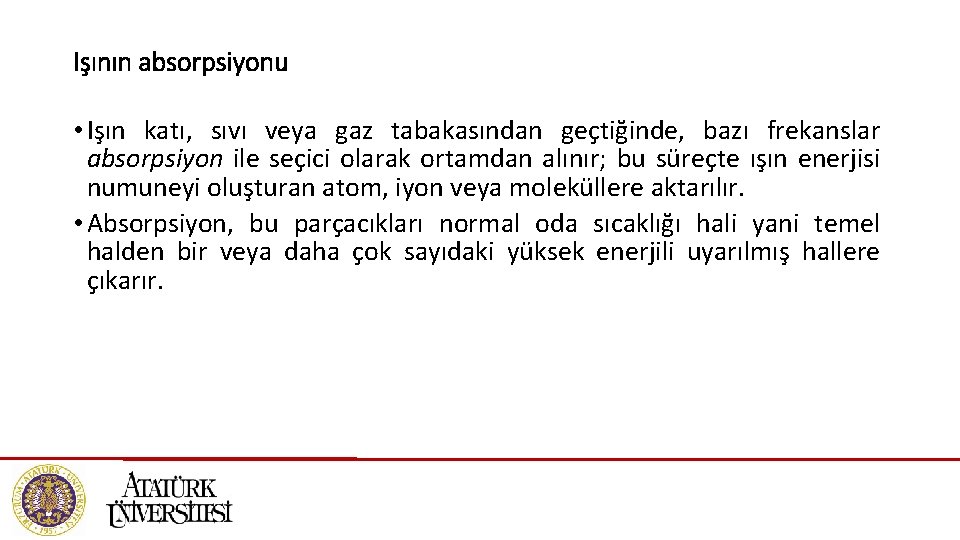 Işının absorpsiyonu • Işın katı, sıvı veya gaz tabakasından geçtiğinde, bazı frekanslar absorpsiyon ile