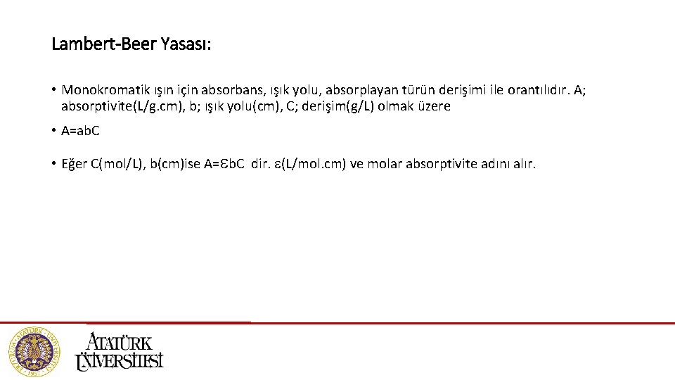 Lambert-Beer Yasası: • Monokromatik ışın için absorbans, ışık yolu, absorplayan türün derişimi ile orantılıdır.