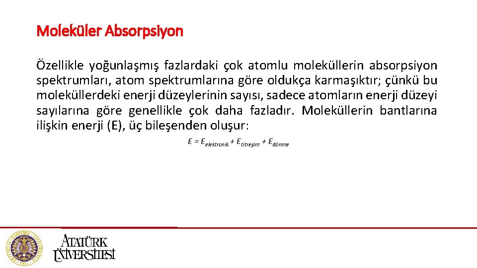 Moleküler Absorpsiyon Özellikle yoğunlaşmış fazlardaki çok atomlu moleküllerin absorpsiyon spektrumları, atom spektrumlarına göre oldukça