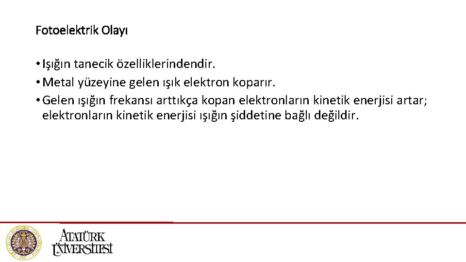 Fotoelektrik Olayı • Işığın tanecik özelliklerindendir. • Metal yüzeyine gelen ışık elektron koparır. •