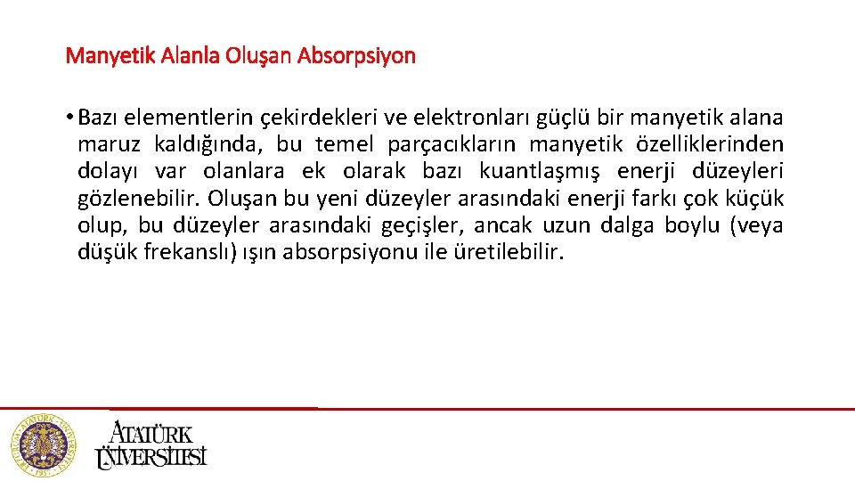 Manyetik Alanla Oluşan Absorpsiyon • Bazı elementlerin çekirdekleri ve elektronları güçlü bir manyetik alana