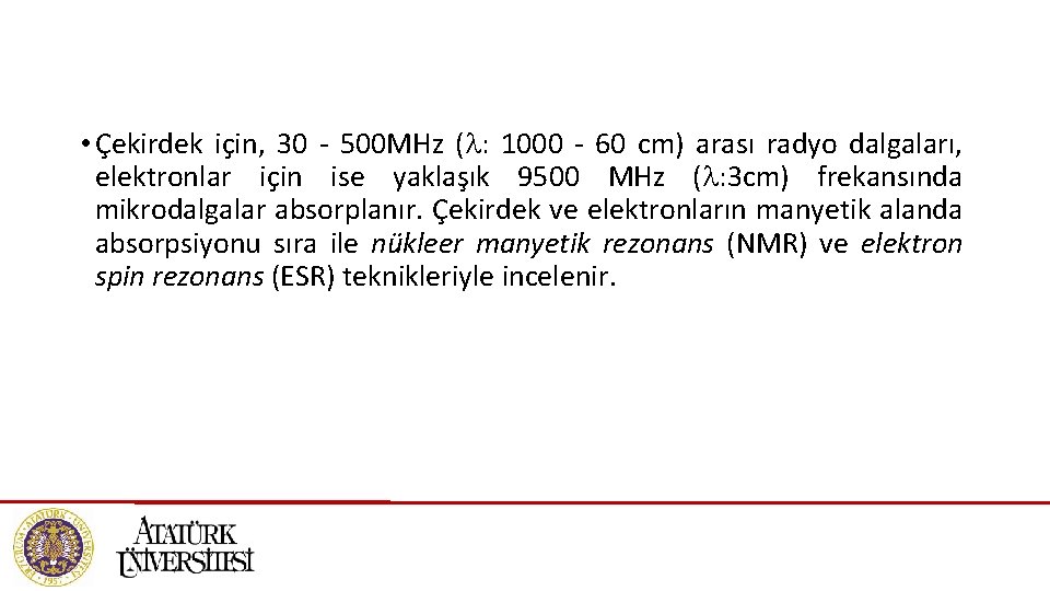  • Çekirdek için, 30 - 500 MHz ( : 1000 - 60 cm)