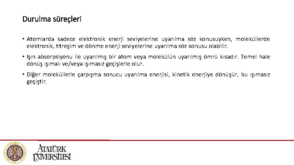 Durulma süreçleri • Atomlarda sadece elektronik enerji seviyelerine uyarılma söz konusuyken, moleküllerde elektronik, titreşim