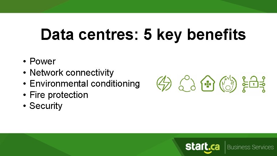Data centres: 5 key benefits • • • Power Network connectivity Environmental conditioning Fire