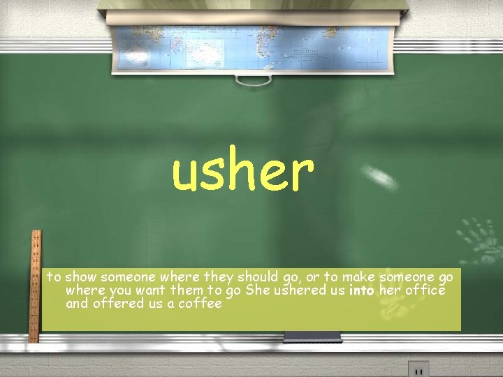usher to show someone where they should go, or to make someone go where