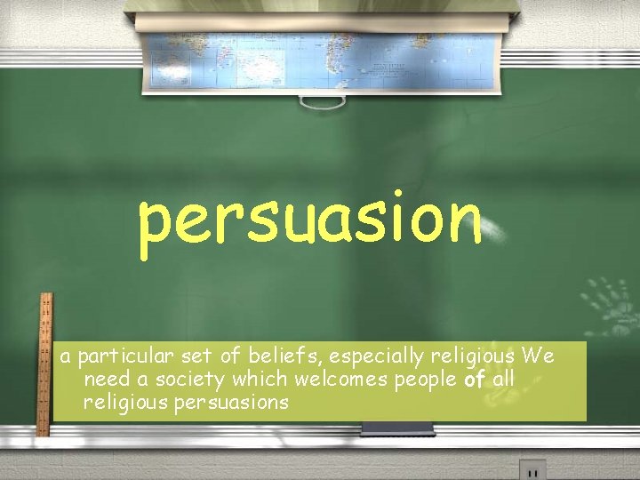 persuasion a particular set of beliefs, especially religious We need a society which welcomes