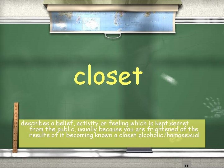 closet describes a belief, activity or feeling which is kept secret from the public,