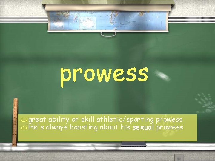 prowess /great ability or skill athletic/sporting /He's always boasting about his sexual prowess 