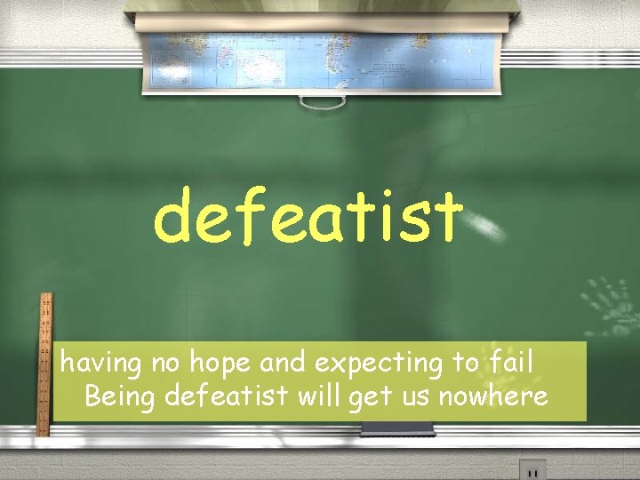 defeatist having no hope and expecting to fail Being defeatist will get us nowhere