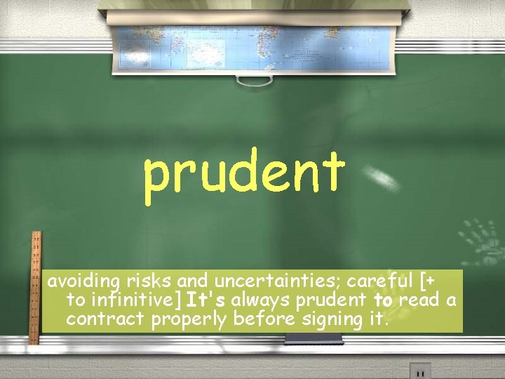 prudent avoiding risks and uncertainties; careful [+ to infinitive] It's always prudent to read