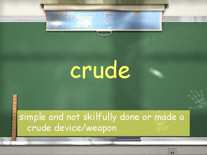 crude simple and not skilfully done or made a crude device/weapon 