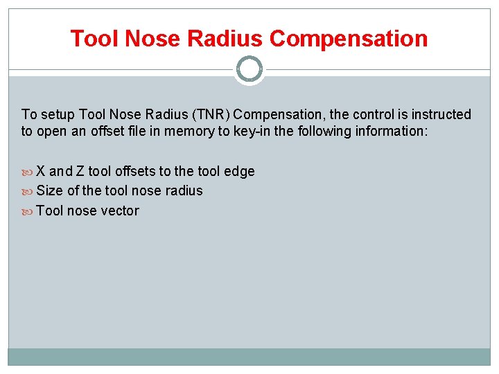 Tool Nose Radius Compensation To setup Tool Nose Radius (TNR) Compensation, the control is