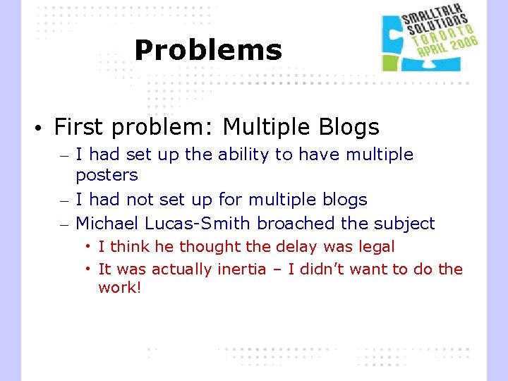 Problems • First problem: Multiple Blogs – I had set up the ability to