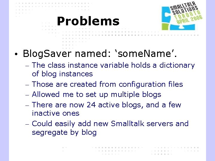 Problems • Blog. Saver named: ‘some. Name’. – The class instance variable holds a