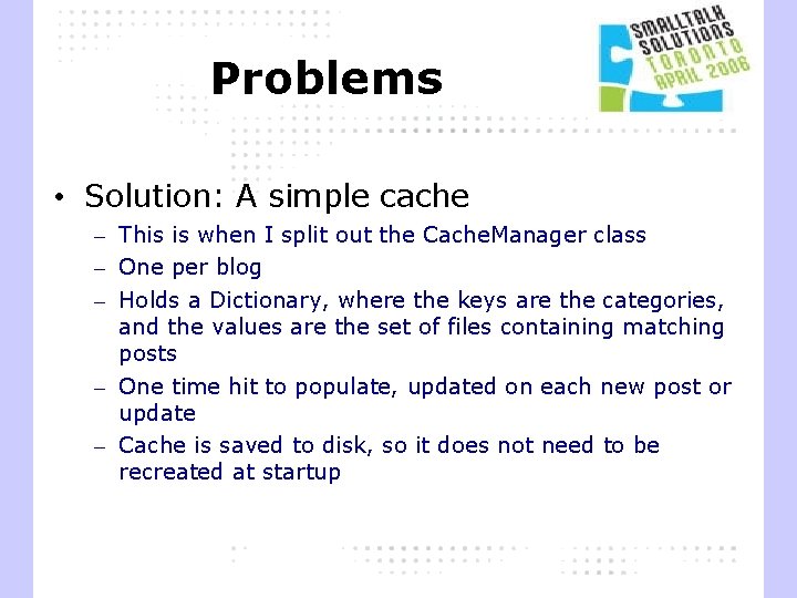 Problems • Solution: A simple cache – This is when I split out the