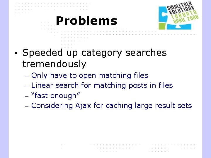 Problems • Speeded up category searches tremendously – – Only have to open matching