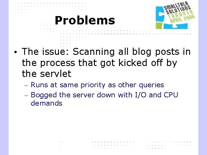 Problems • The issue: Scanning all blog posts in the process that got kicked