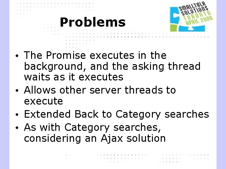 Problems • The Promise executes in the background, and the asking thread waits as