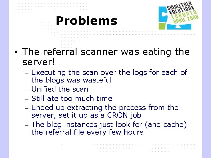 Problems • The referral scanner was eating the server! – Executing the scan over