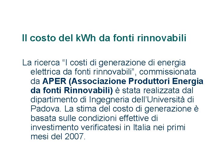 Il costo del k. Wh da fonti rinnovabili La ricerca “I costi di generazione