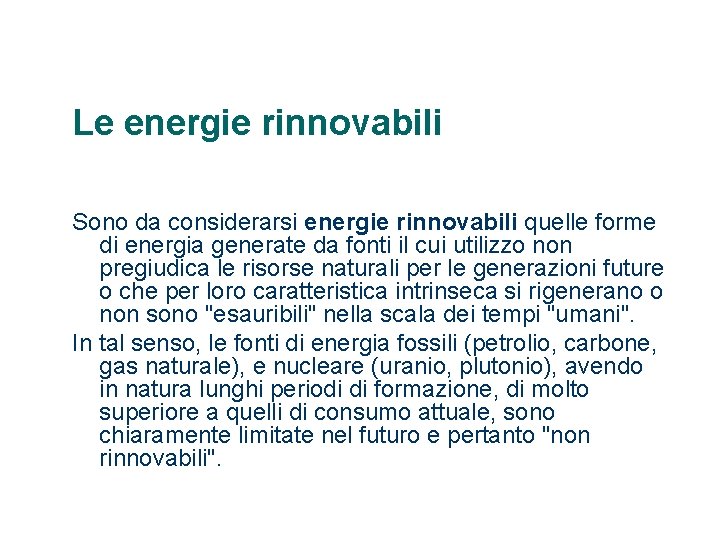 Le energie rinnovabili Sono da considerarsi energie rinnovabili quelle forme di energia generate da