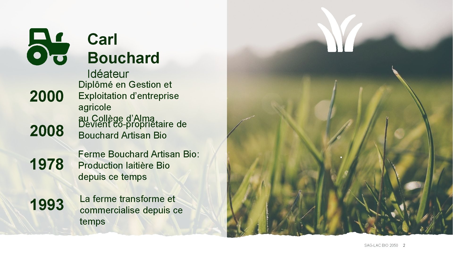 Carl Bouchard Idéateur 2000 2008 1978 1993 Diplômé en Gestion et Exploitation d’entreprise agricole