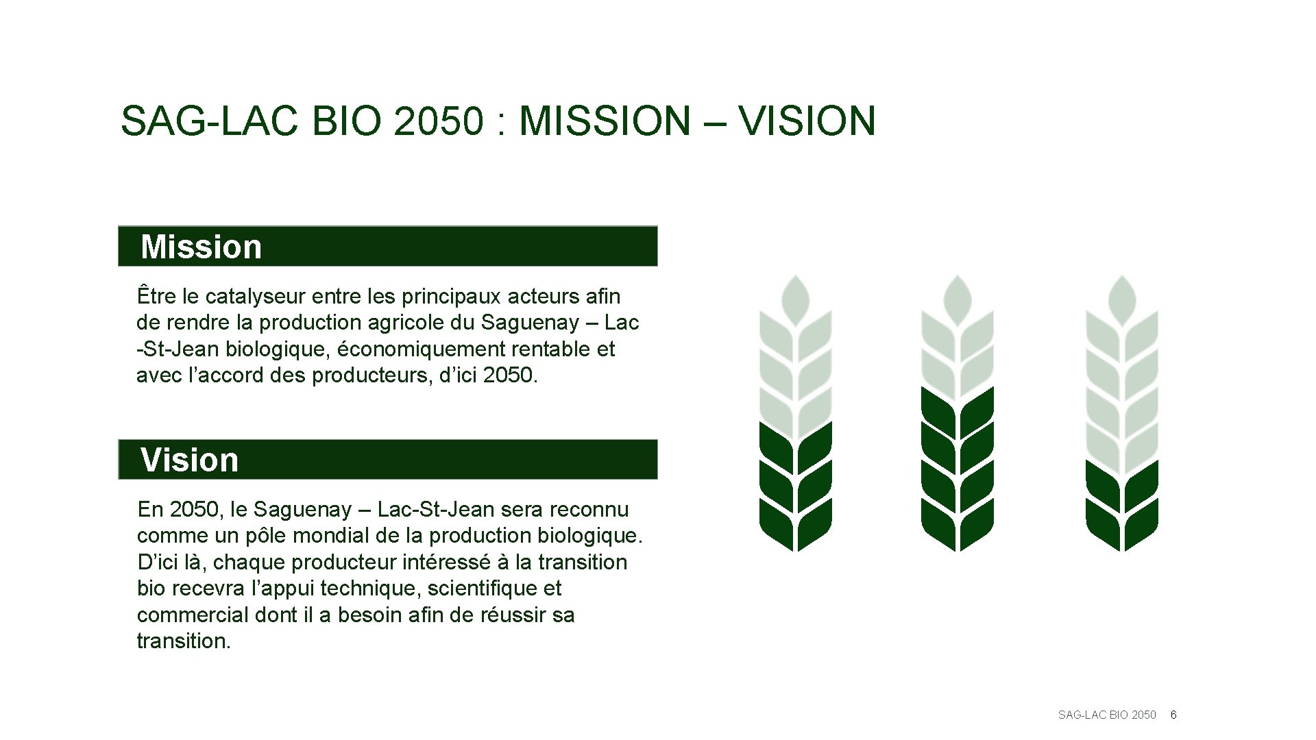 SAG-LAC BIO 2050 : MISSION – VISION Mission Être le catalyseur entre les principaux