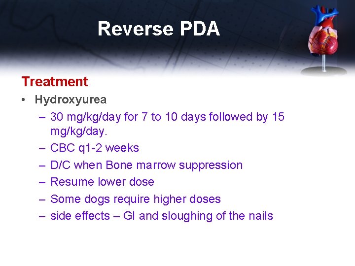 Reverse PDA Treatment • Hydroxyurea – 30 mg/kg/day for 7 to 10 days followed