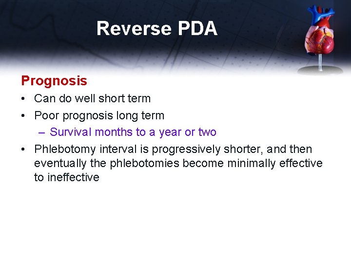 Reverse PDA Prognosis • Can do well short term • Poor prognosis long term