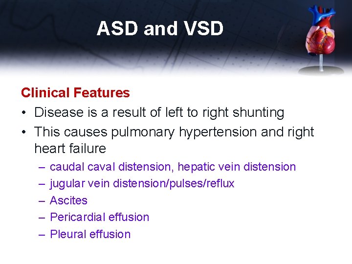 ASD and VSD Clinical Features • Disease is a result of left to right