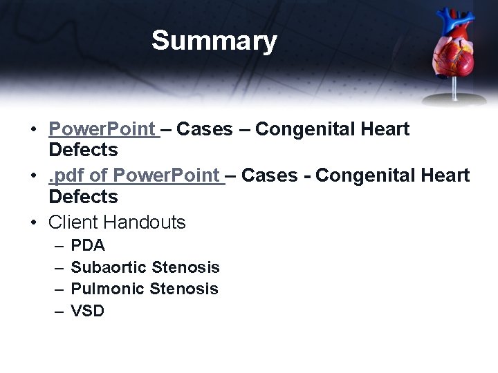 Summary • Power. Point – Cases – Congenital Heart Defects • . pdf of