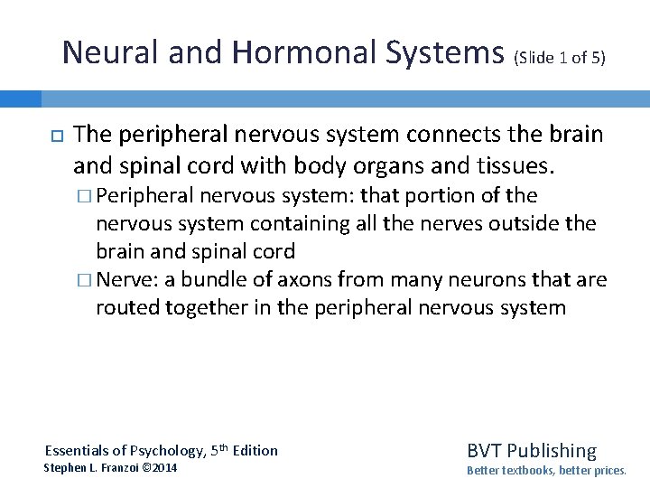 Neural and Hormonal Systems (Slide 1 of 5) The peripheral nervous system connects the