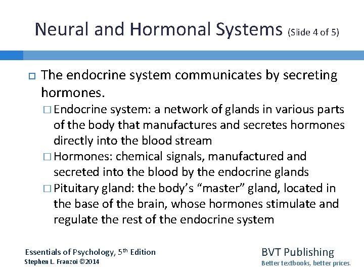 Neural and Hormonal Systems (Slide 4 of 5) The endocrine system communicates by secreting