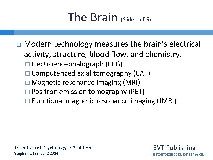 The Brain (Slide 1 of 5) Modern technology measures the brain’s electrical activity, structure,