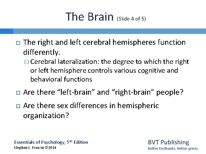 The Brain (Slide 4 of 5) The right and left cerebral hemispheres function differently.