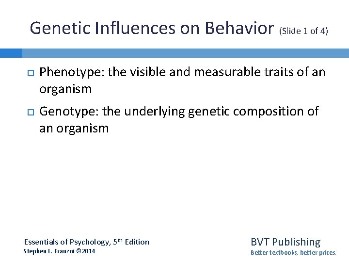 Genetic Influences on Behavior (Slide 1 of 4) Phenotype: the visible and measurable traits