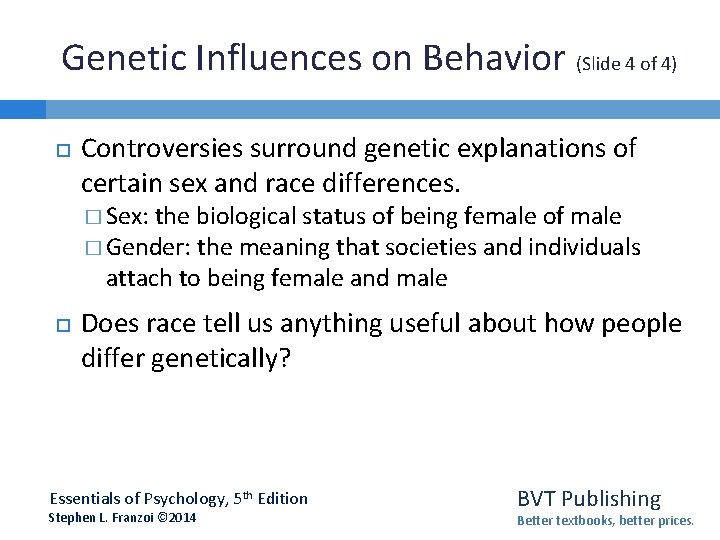 Genetic Influences on Behavior (Slide 4 of 4) Controversies surround genetic explanations of certain