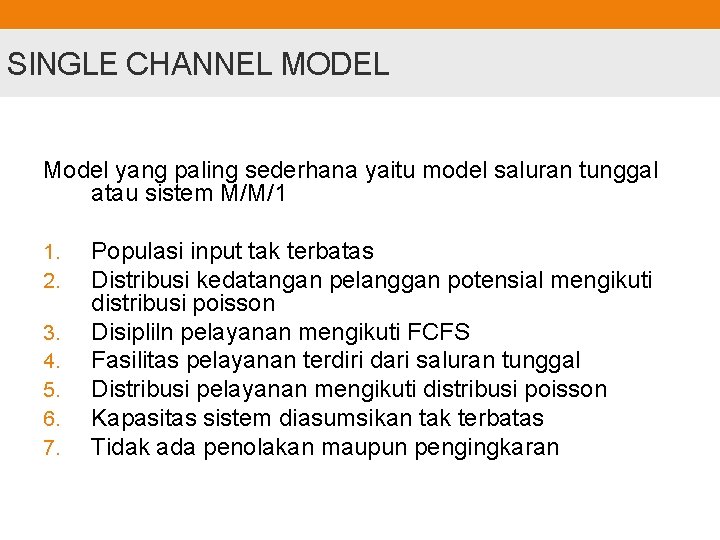 SINGLE CHANNEL MODEL Model yang paling sederhana yaitu model saluran tunggal atau sistem M/M/1