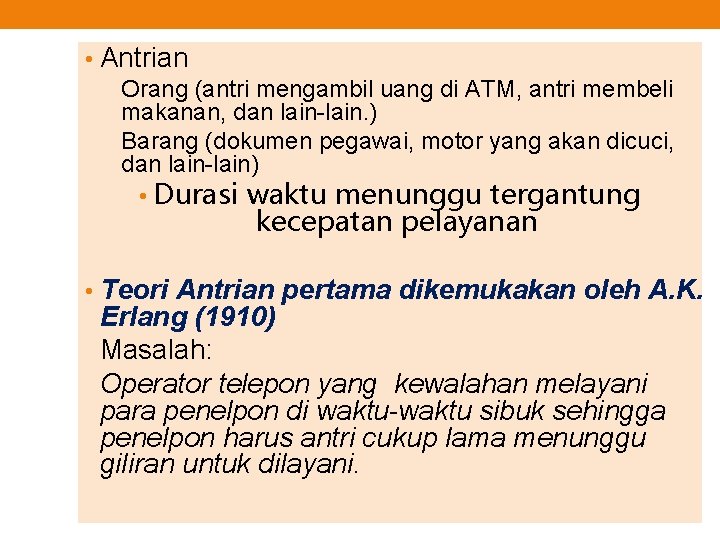  • Antrian Orang (antri mengambil uang di ATM, antri membeli makanan, dan lain-lain.