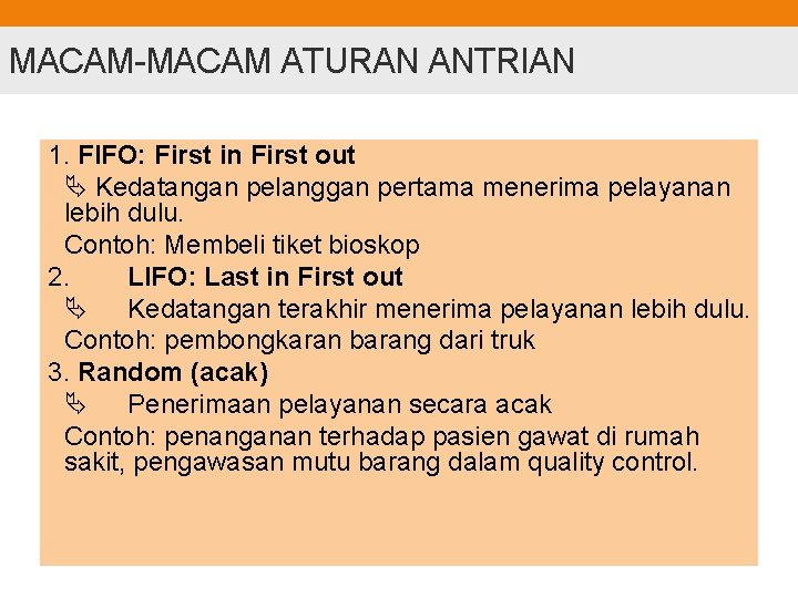 MACAM-MACAM ATURAN ANTRIAN 1. FIFO: First in First out Kedatangan pelanggan pertama menerima pelayanan