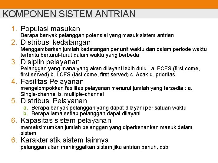 KOMPONEN SISTEM ANTRIAN 1. Populasi masukan Berapa banyak pelanggan potensial yang masuk sistem antrian