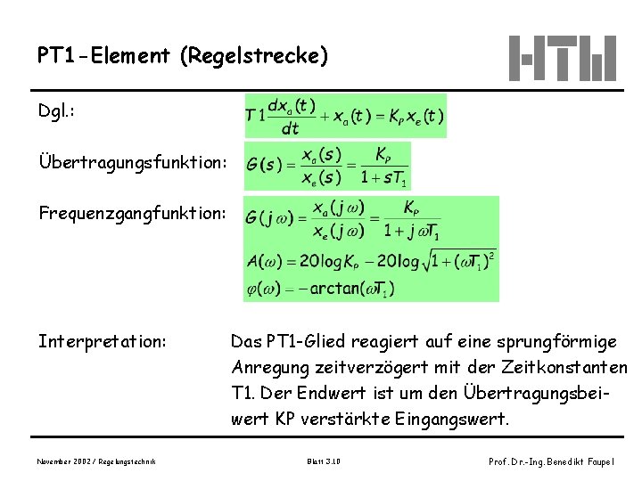 PT 1 -Element (Regelstrecke) Dgl. : Übertragungsfunktion: Frequenzgangfunktion: Interpretation: November 2002 / Regelungstechnik Das