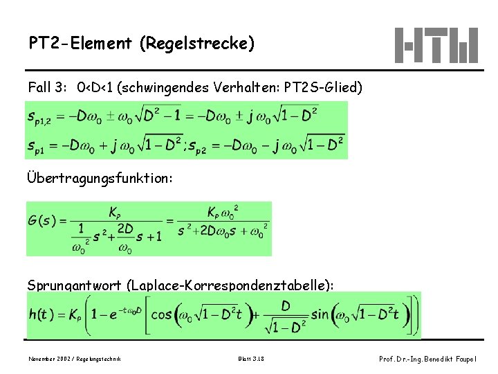 PT 2 -Element (Regelstrecke) Fall 3: 0<D<1 (schwingendes Verhalten: PT 2 S-Glied) Übertragungsfunktion: Sprungantwort