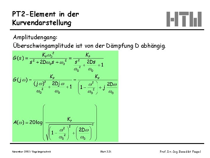 PT 2 -Element in der Kurvendarstellung Amplitudengang: Überschwingamplitude ist von der Dämpfung D abhängig.