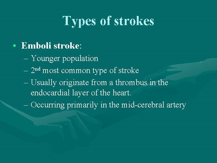 Types of strokes • Emboli stroke: – Younger population – 2 nd most common