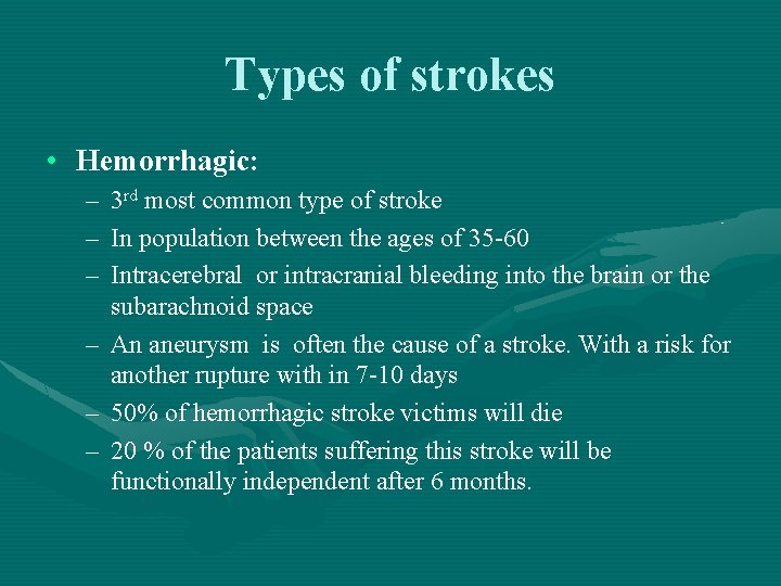 Types of strokes • Hemorrhagic: – 3 rd most common type of stroke –