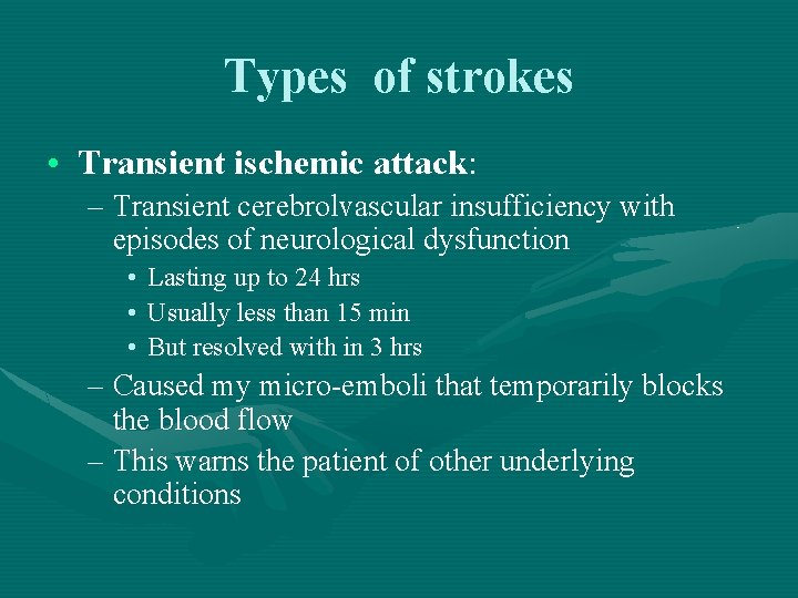 Types of strokes • Transient ischemic attack: – Transient cerebrolvascular insufficiency with episodes of