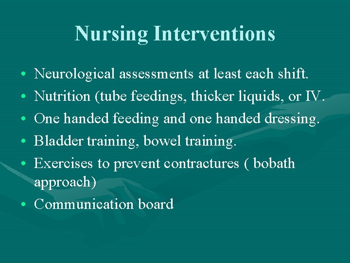 Nursing Interventions • • • Neurological assessments at least each shift. Nutrition (tube feedings,