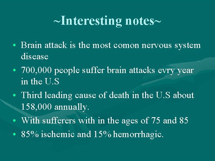 ~Interesting notes~ • Brain attack is the most comon nervous system disease • 700,