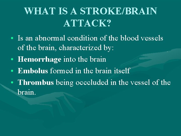 WHAT IS A STROKE/BRAIN ATTACK? • Is an abnormal condition of the blood vessels